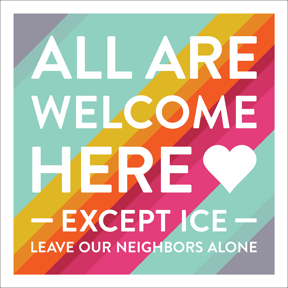 All Are Welcome Here — Except ICE — Leave Our Neighbors Alone