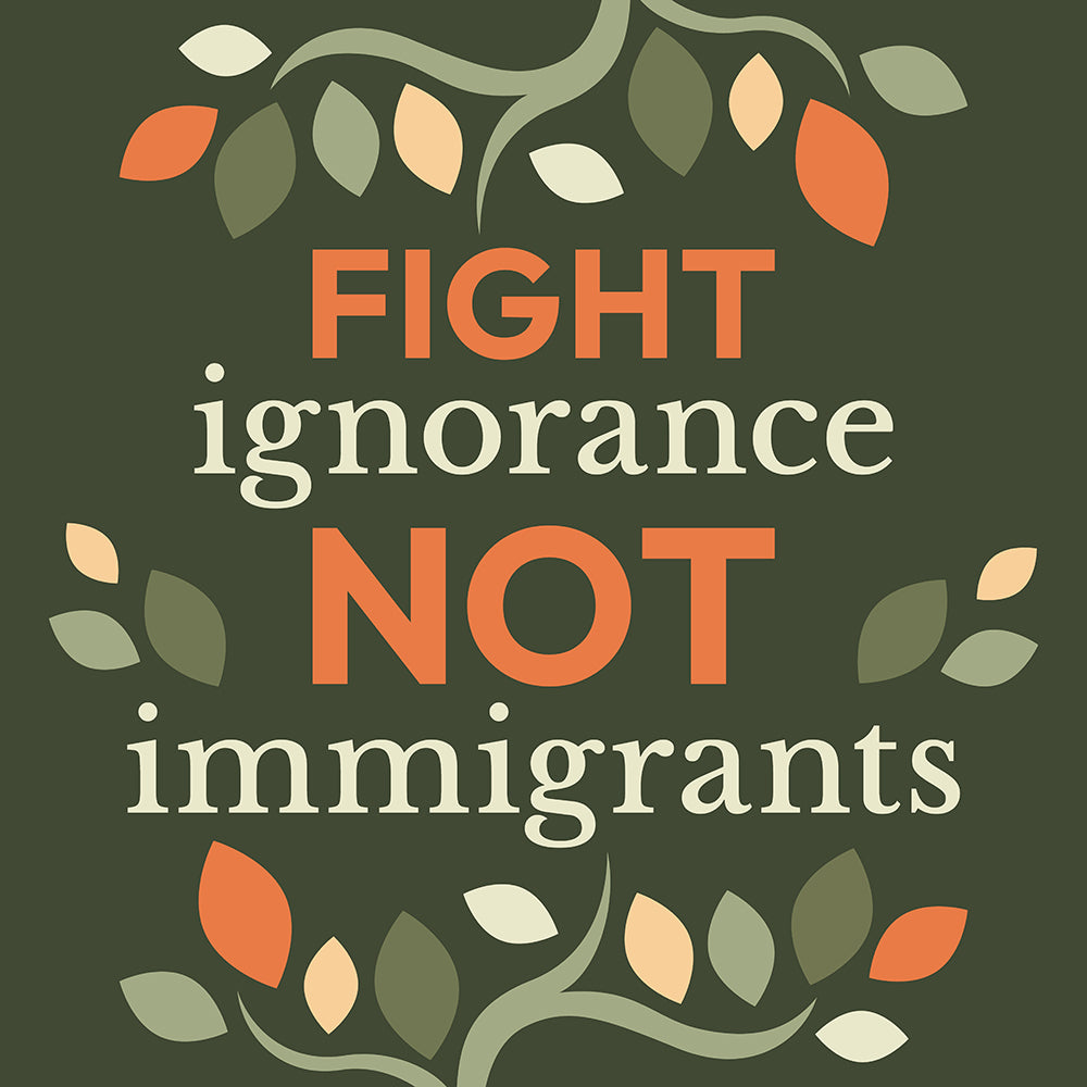 Fight Ignorance, Not Immigrants